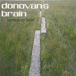 Donovan's Brain - Turned Up Later